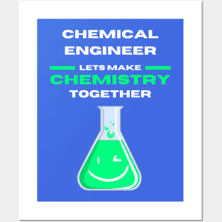 Chemical Engineer Lets Make Chemistry Together Posters and Art